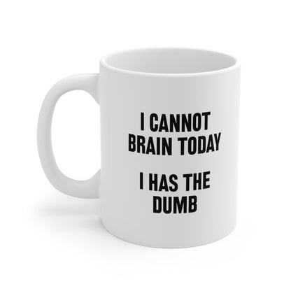 I Cannot Brain Today I Has The Dumb Coffee Mug