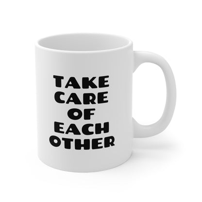 Take Care Of Each Other Coffee Mug 11oz