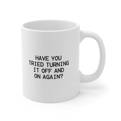 Have you tried turning it off and on again Coffee Mug 11oz