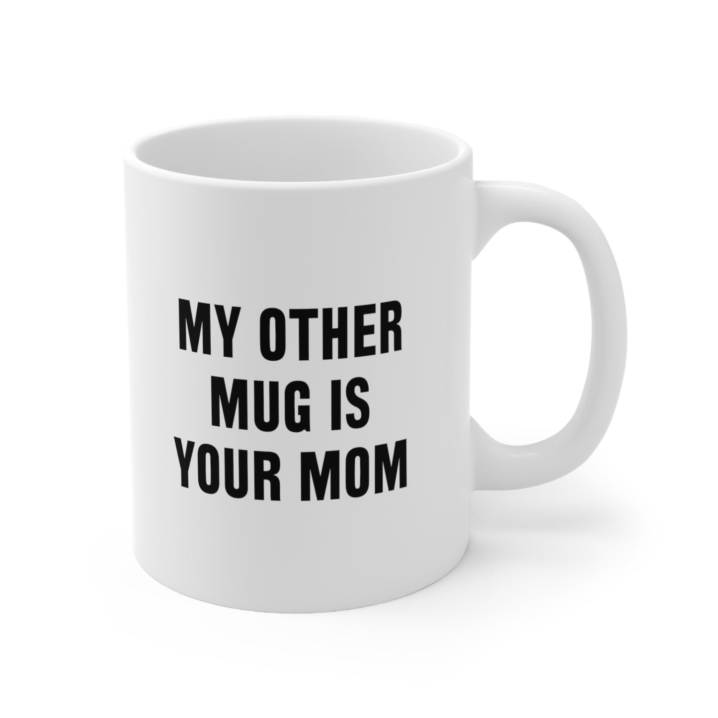 My Other Mug Is Your Mom Coffee Mug 11oz
