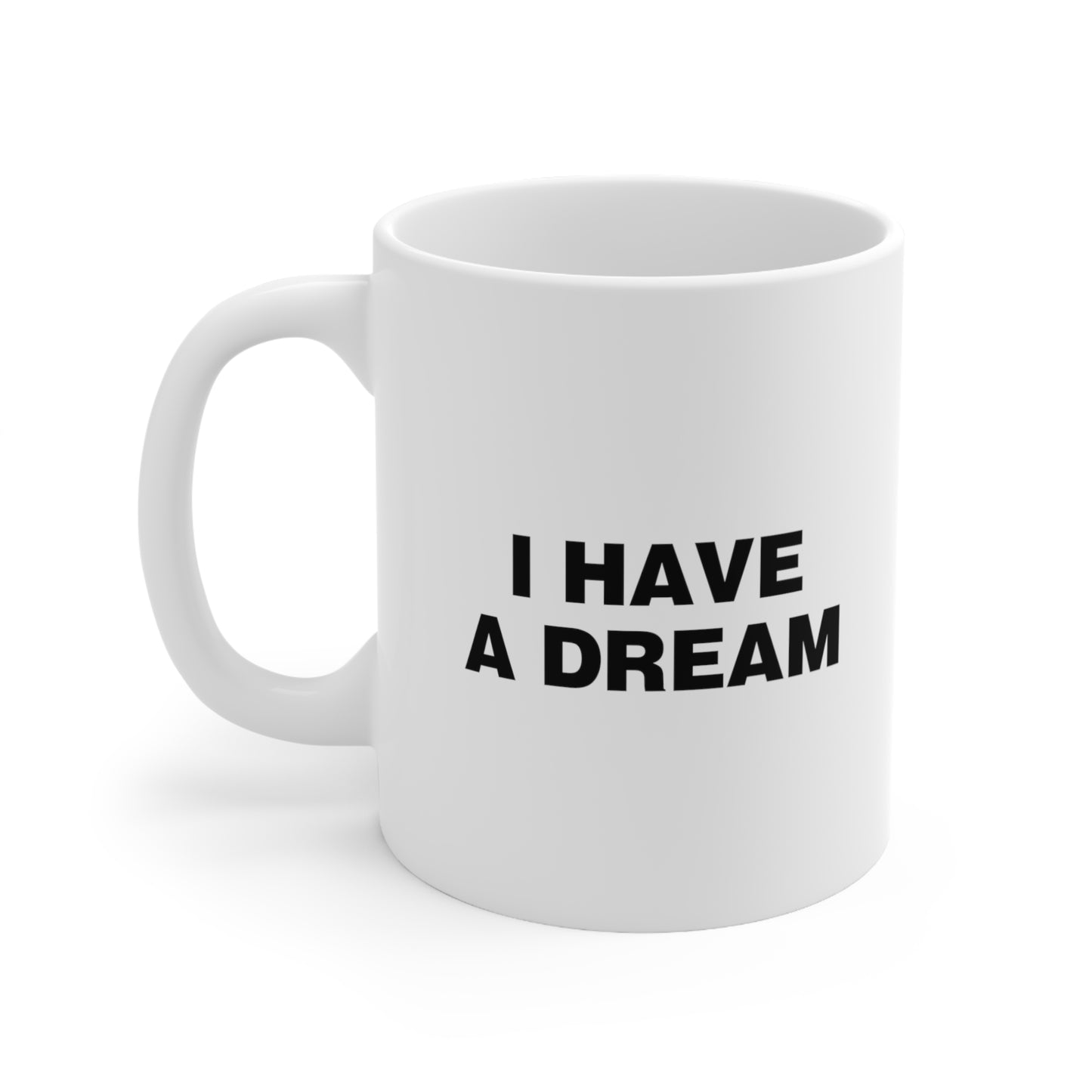 I Have a Dream Coffee Mug 11oz