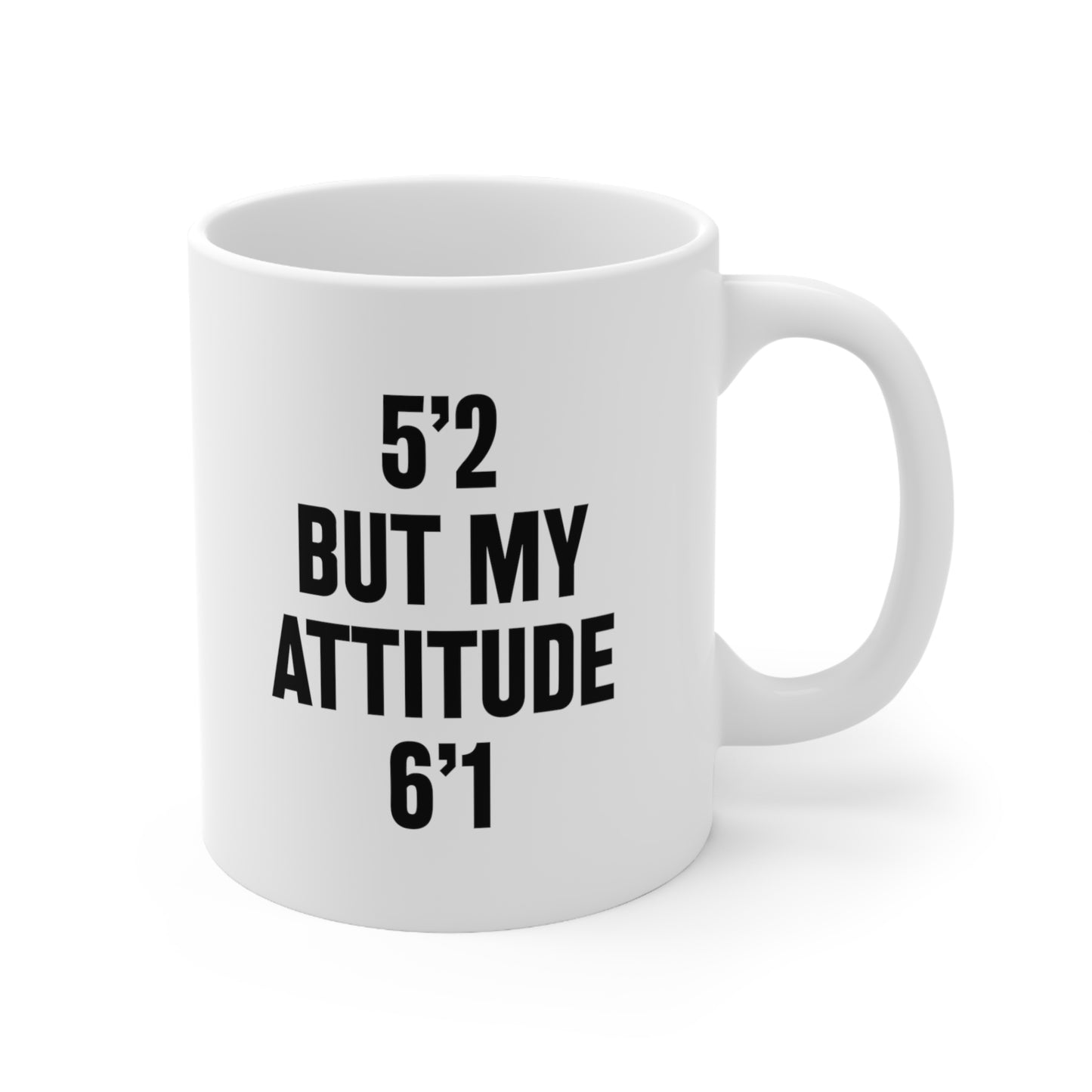 5'2 but my attitude 6'1 Coffee Mug 11oz