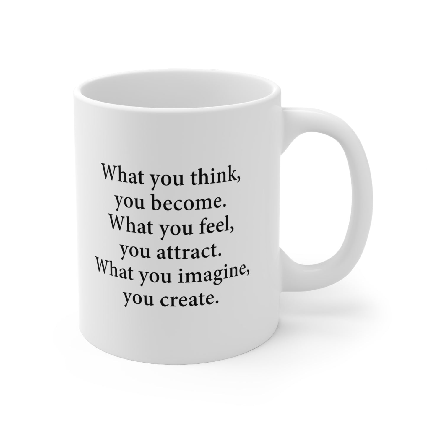 What you think you become What you feel you attract What you imagine you create Coffee Mug 11oz