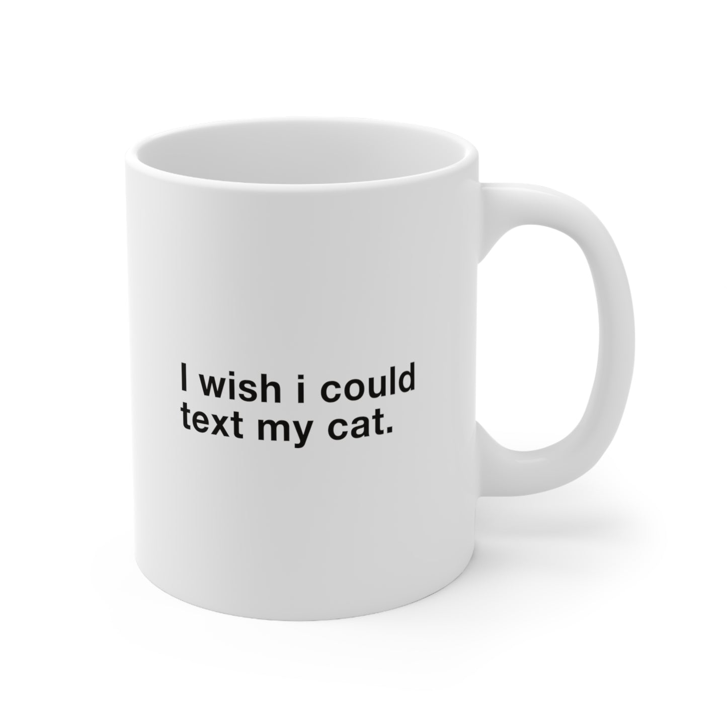 I wish i could text my cat Coffee Mug 11oz