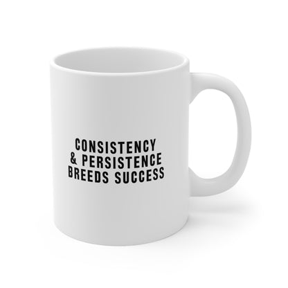 Consistency and Persistence Breeds Success Coffee Mug 11oz