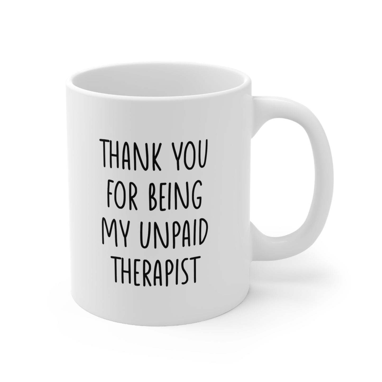 Thank You For Being My Unpaid Therapist Coffee Mug 11oz