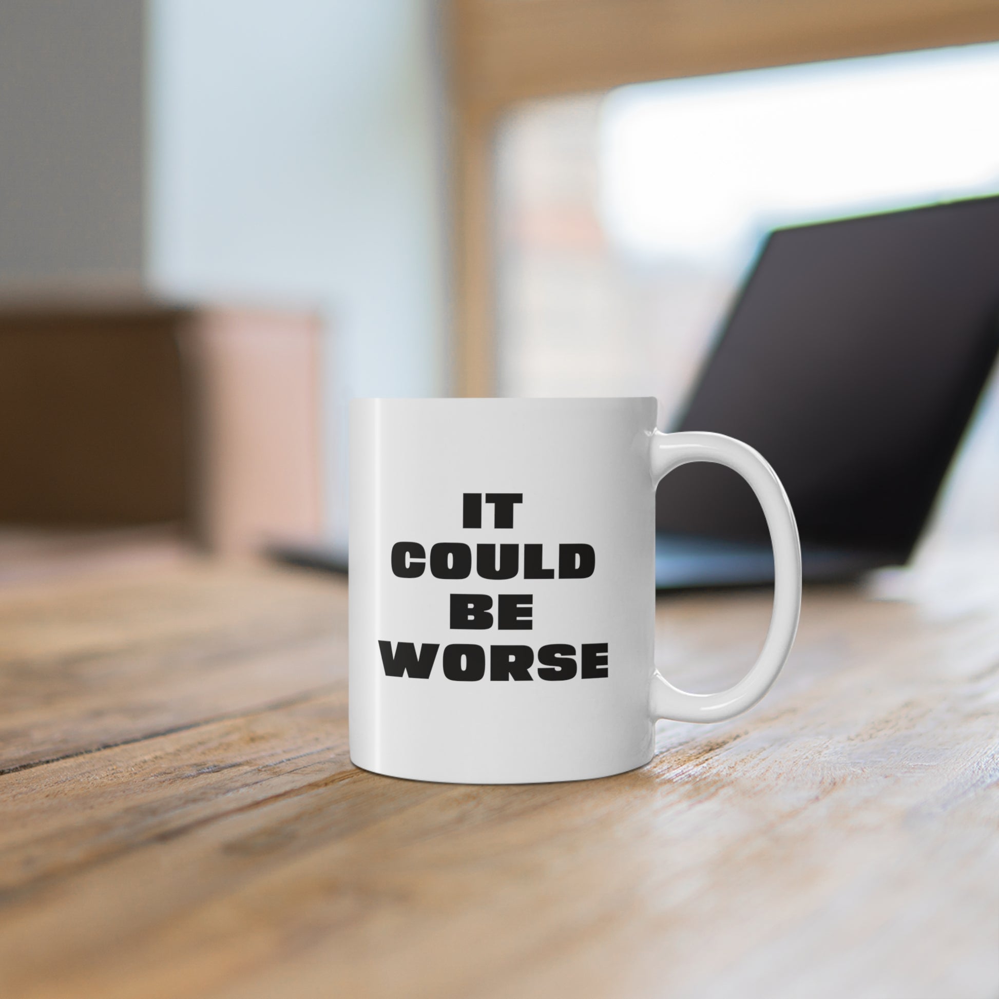 11oz ceramic mug with quote It Could Be Worse