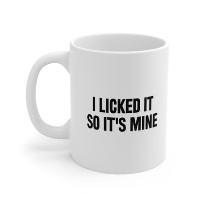 I Licked It So It's Mine Coffee Mug