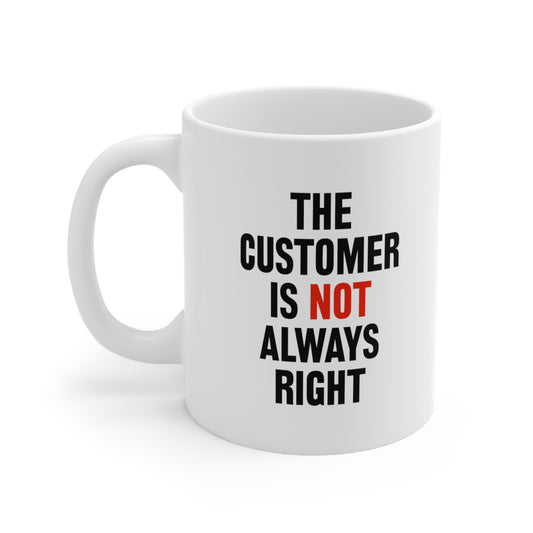 The Customer Is Not Always Right Coffee Mug