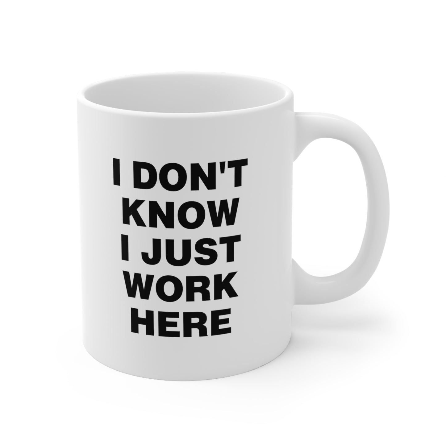 I Don't Know I Just Work Here Coffee Mug 11oz