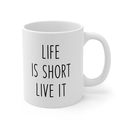 Life is Short Live It Coffee Mug 11oz