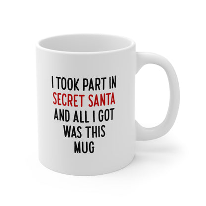 I Took Part In Secret Santa And All I Got Was This Mug Coffee Cup 11oz