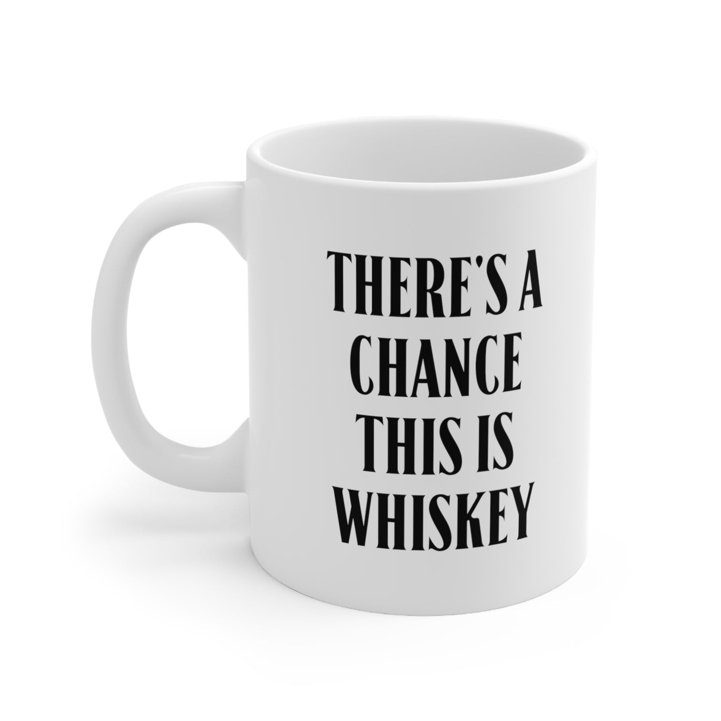 There's a chance this is whiskey Coffee Mug
