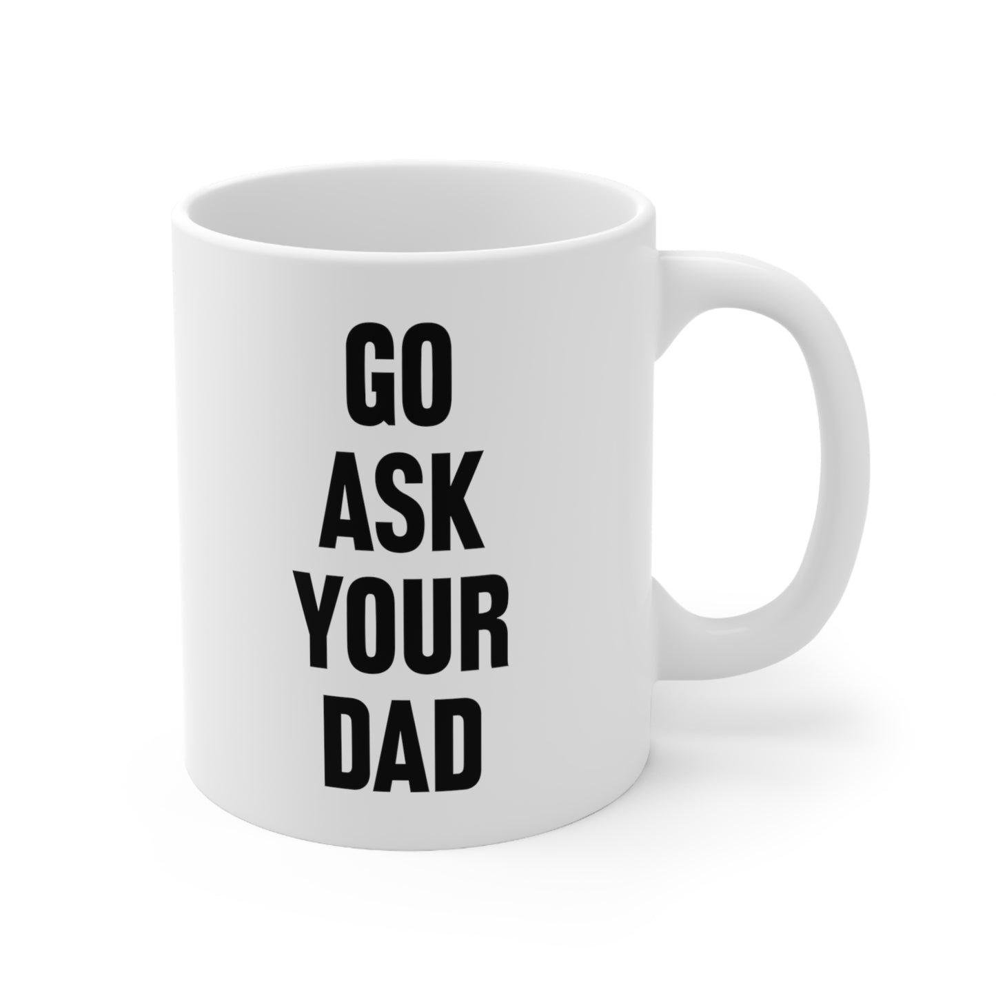 Go Ask Your Dad Coffee Mug 11oz