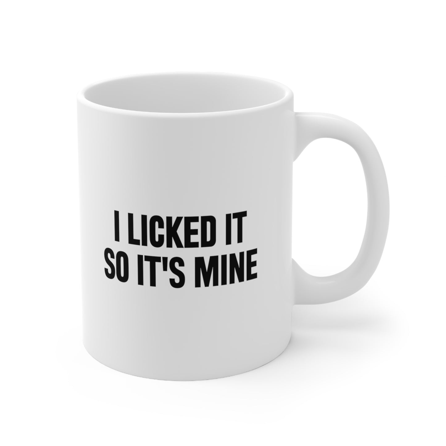 I Licked It So It's Mine Coffee Mug 11oz