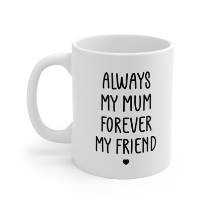 Always My Mum Forever My Friend Coffee Mug