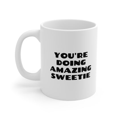You Are Doing Amazing Sweetie Coffee Mug 11oz