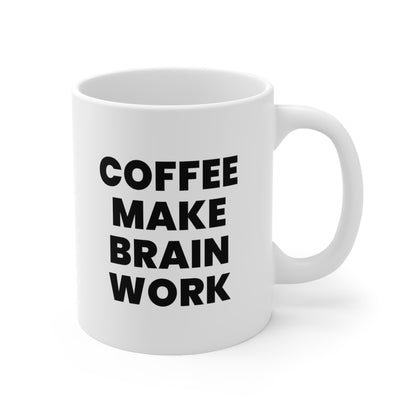 Coffee make brain work Mug 11oz