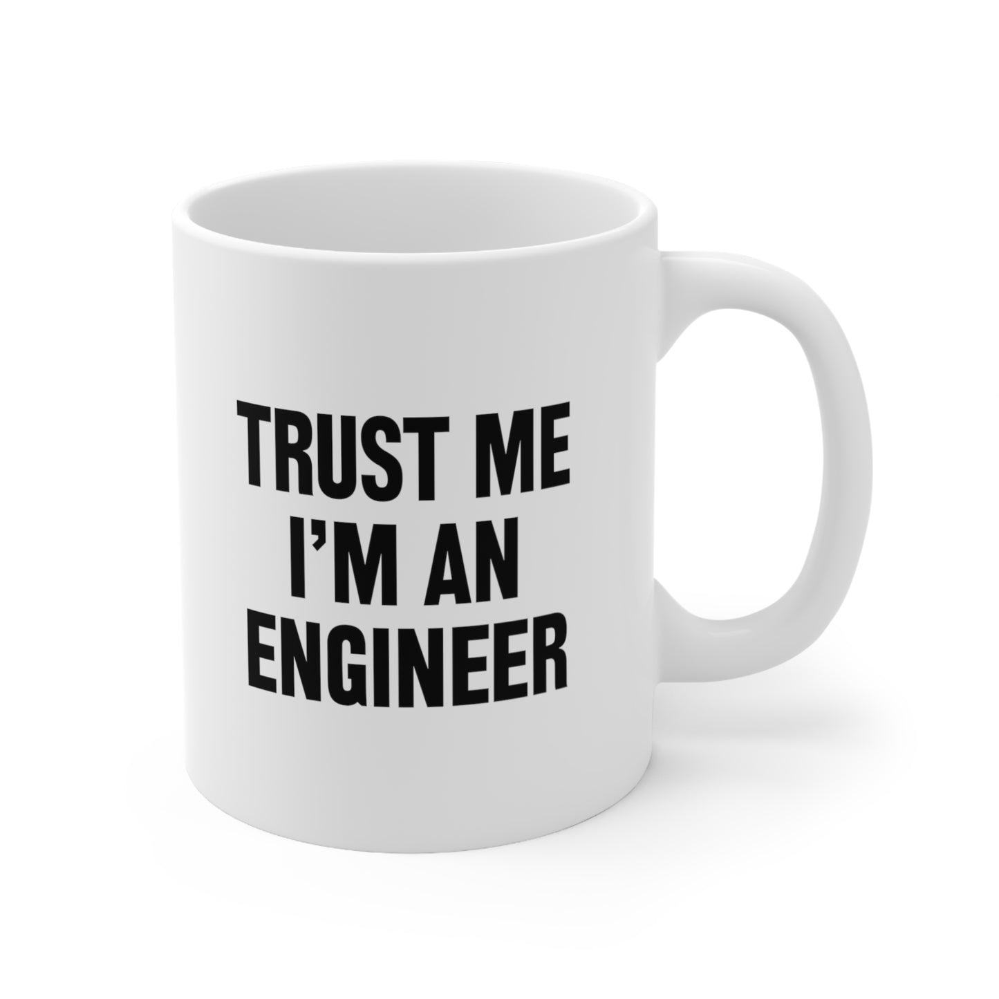 Trust Me I'm An Engineer Coffee Mug 11oz