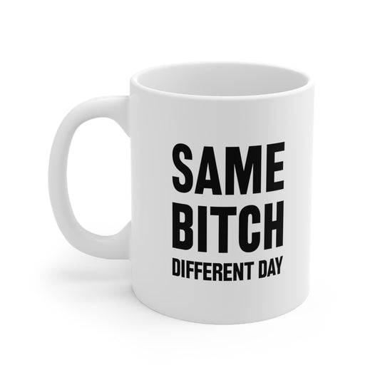 Same Bitch Different Day Coffee Mug