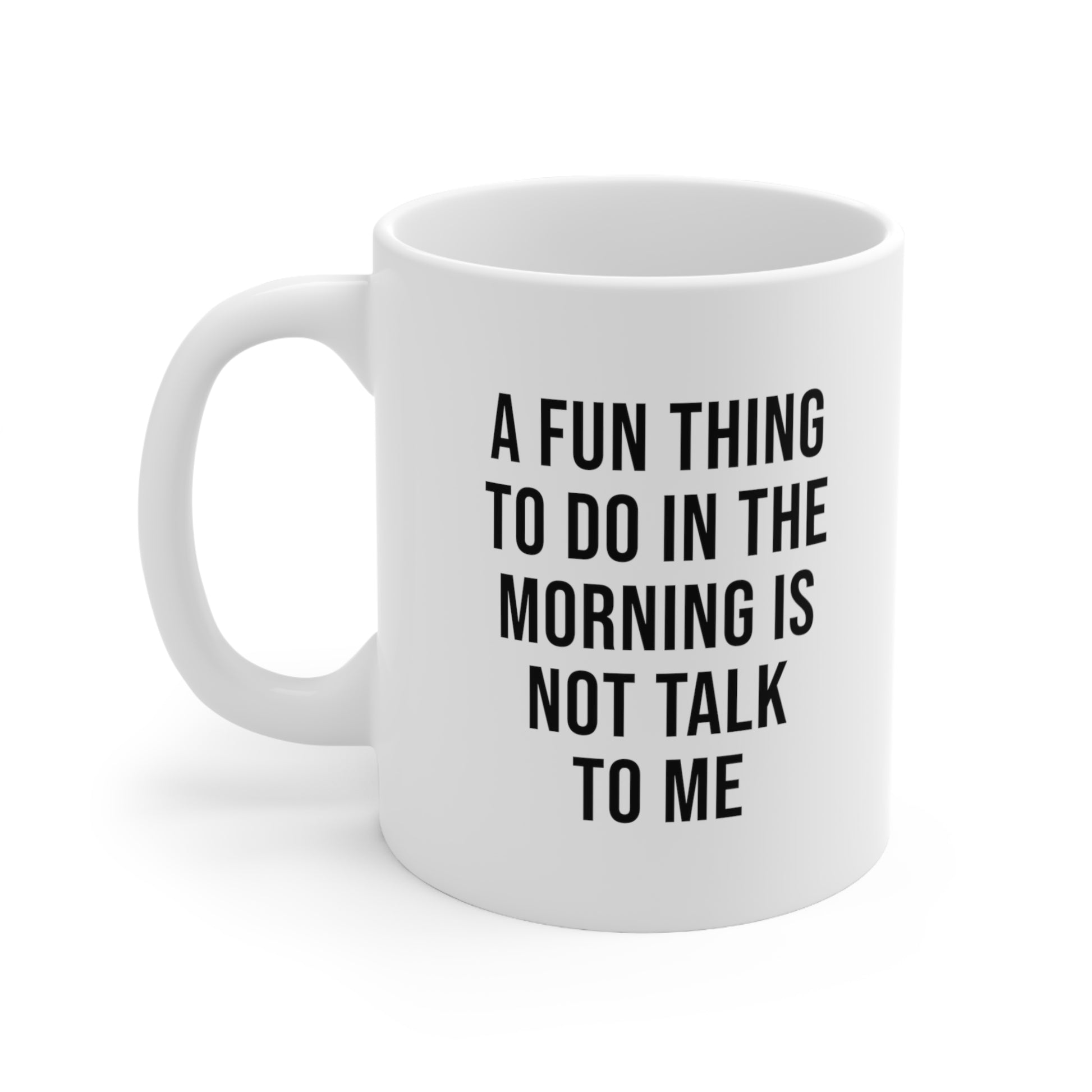 A fun thing to do in the morning is not talk to me Coffee Mug