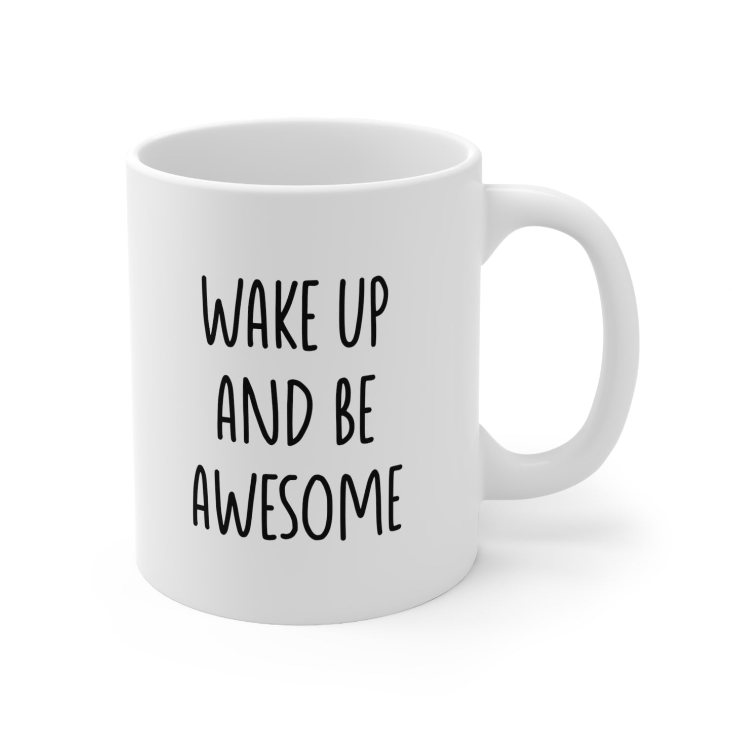Wake Up And Be Awesome Coffee Mug 11oz