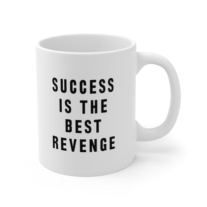Success is the Best Revenge Coffee Mug 11oz