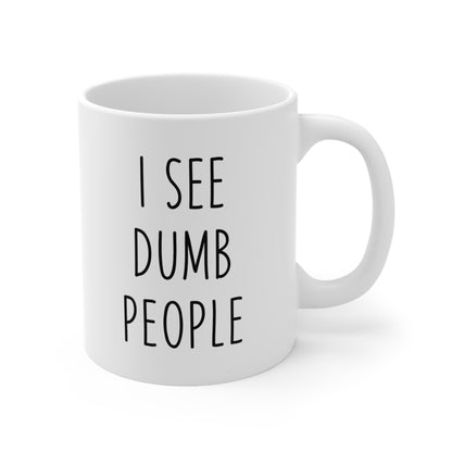 I See Dumb People Coffee Mug 11oz