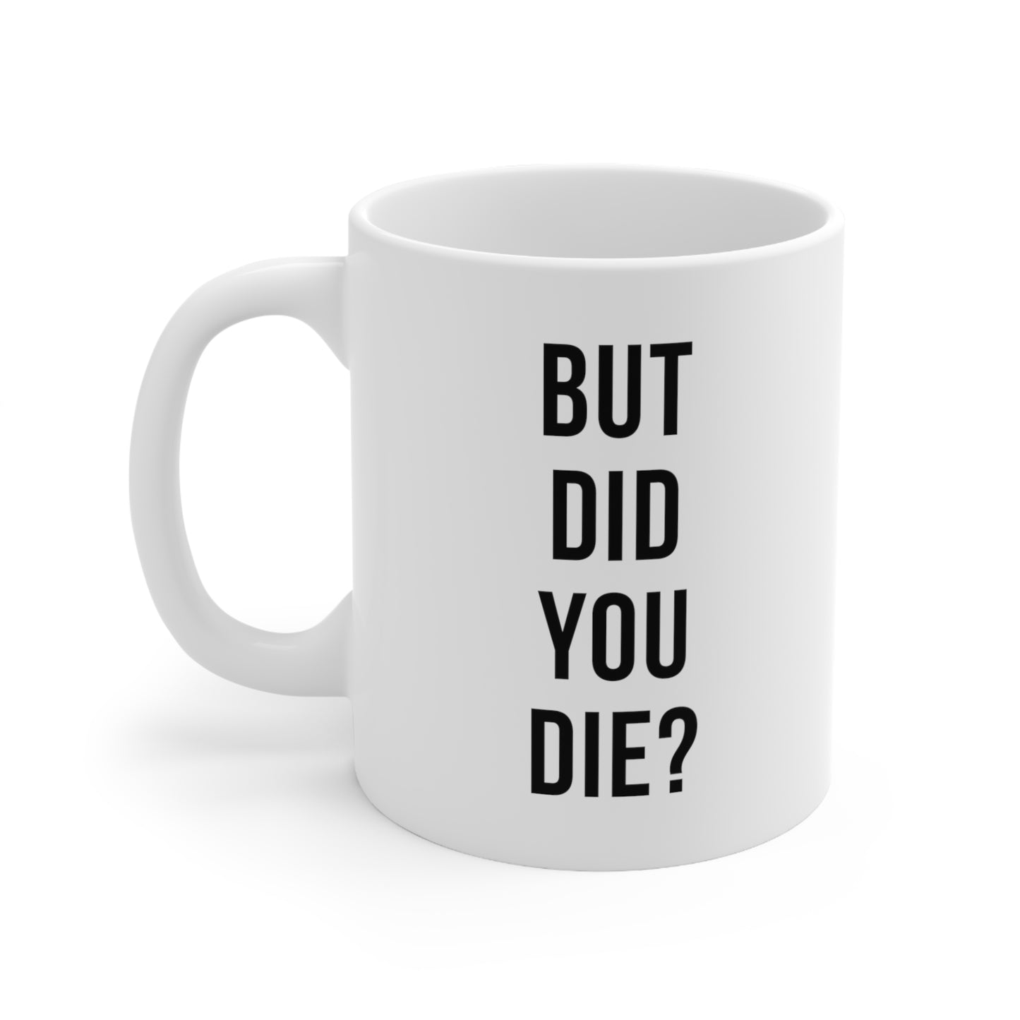 But Did You Die Coffee Mug 
