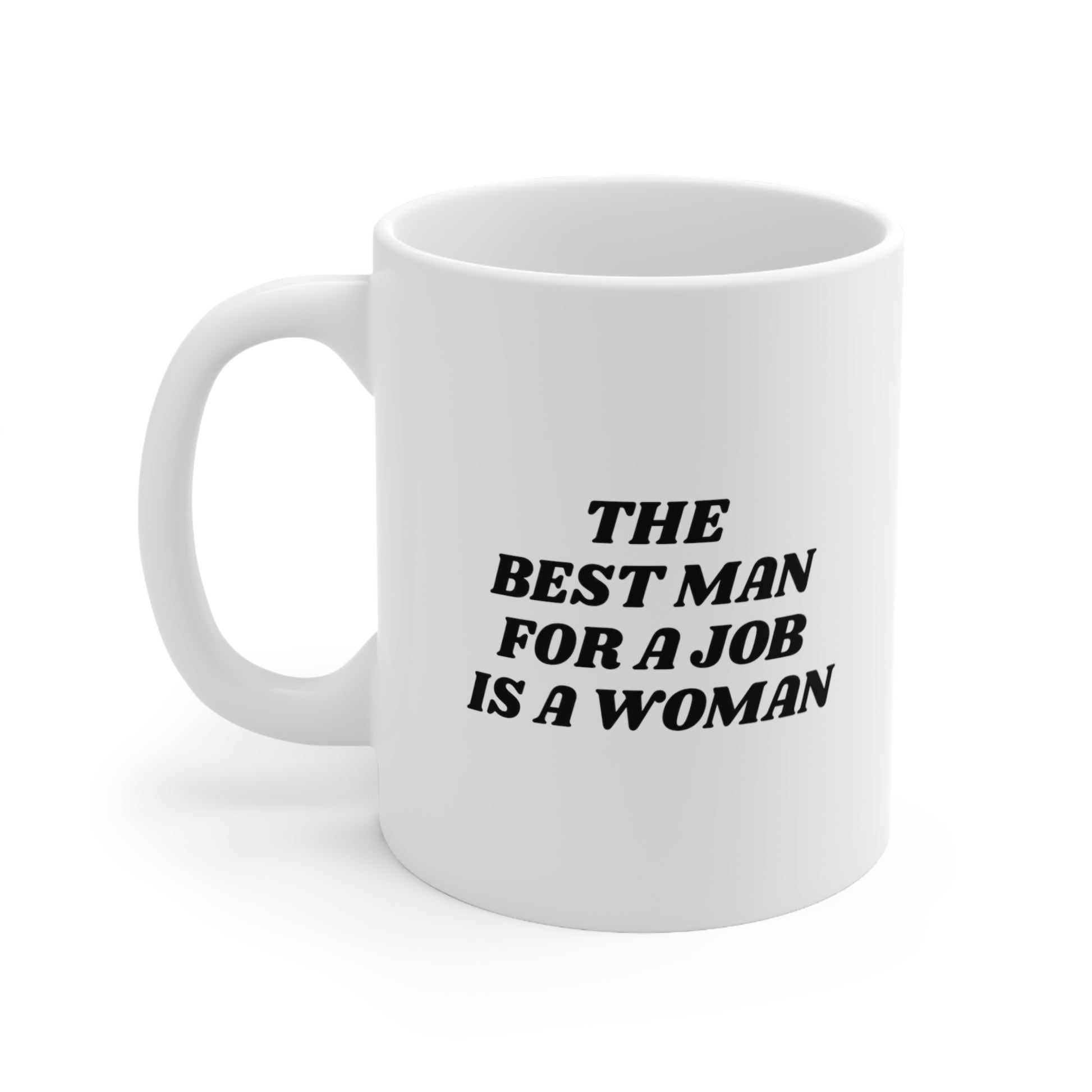 The Best Man For a Job is a Woman Coffee Mug