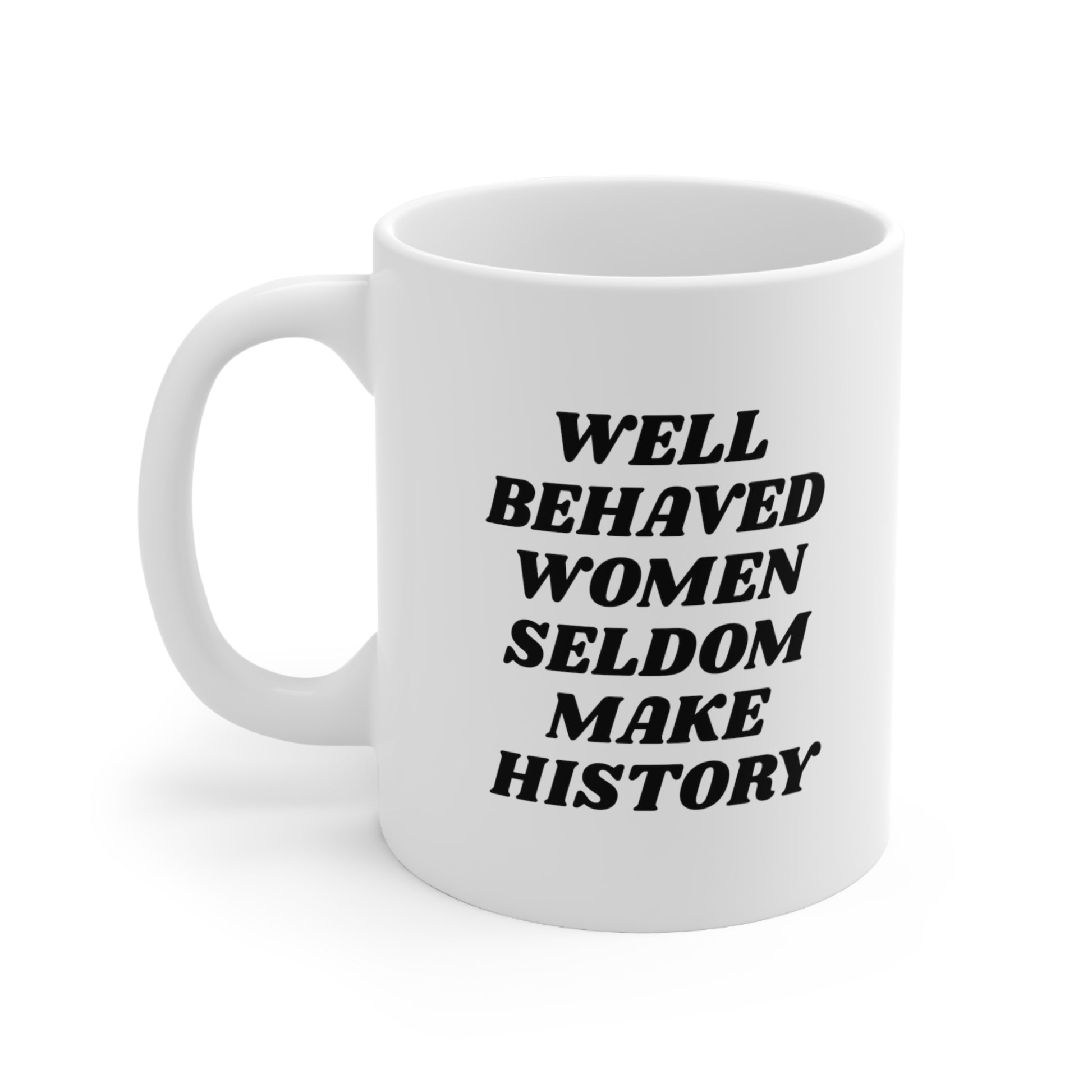 Well behaved women seldom make history Coffee Mug