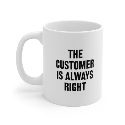 The Customer Is Always Right Coffee Mug