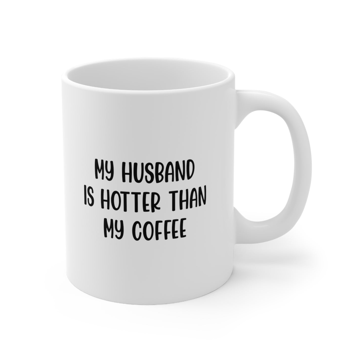 My Husband Is Hotter Than My Coffee Mug 11oz