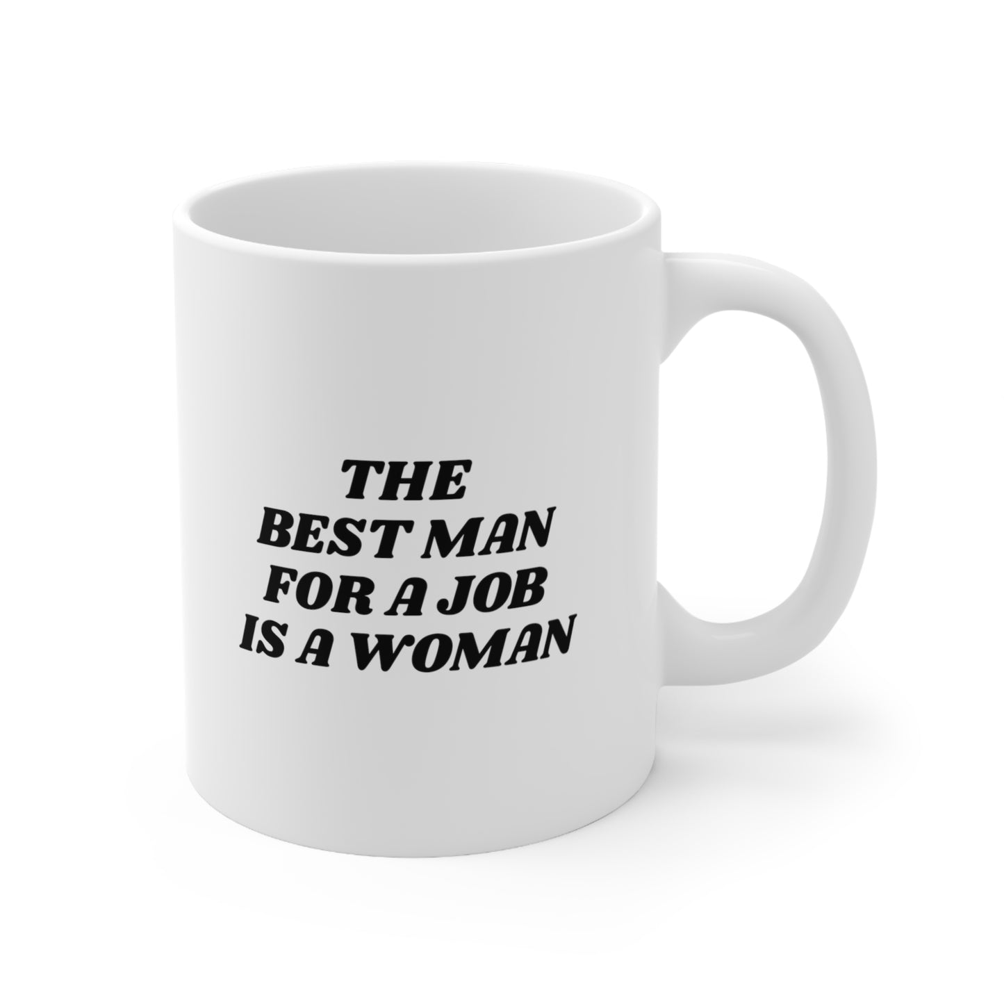 The Best Man For a Job is a Woman Coffee Mug 11oz