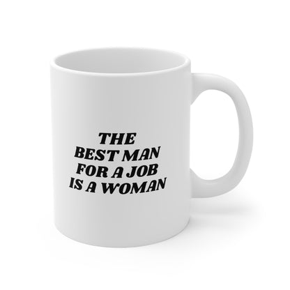 The Best Man For a Job is a Woman Coffee Mug 11oz