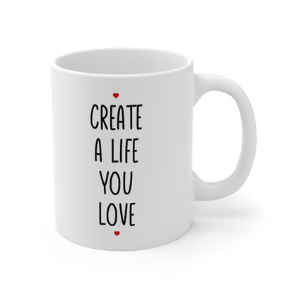 Create a Life You Love Coffee Mug 11oz