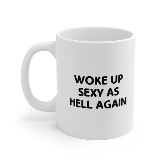 Woke Up Sexy As Hell Again Coffee Mug 11oz