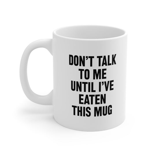 Don't talk to me until i've eaten this mug