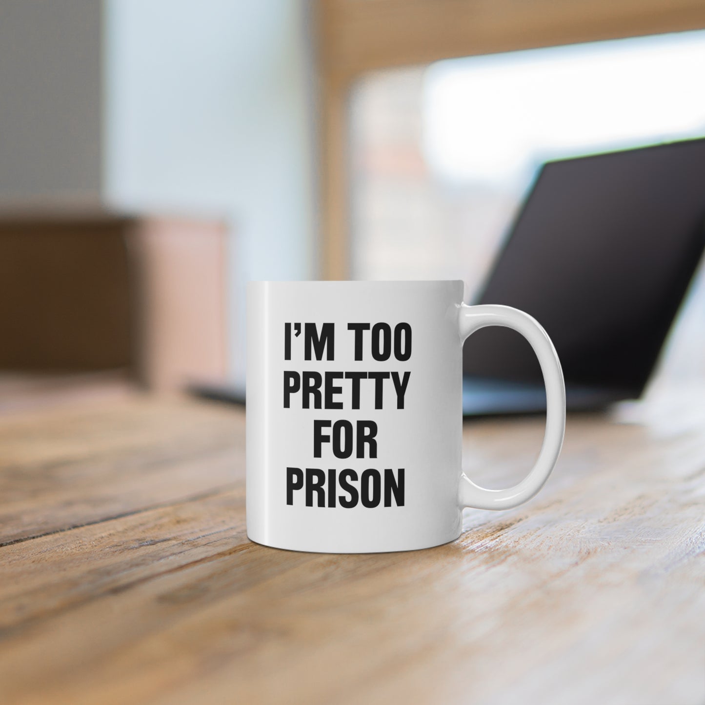 11oz ceramic mug with quote I am too pretty for prison