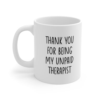 Thank You For Being My Unpaid Therapist Coffee Mug