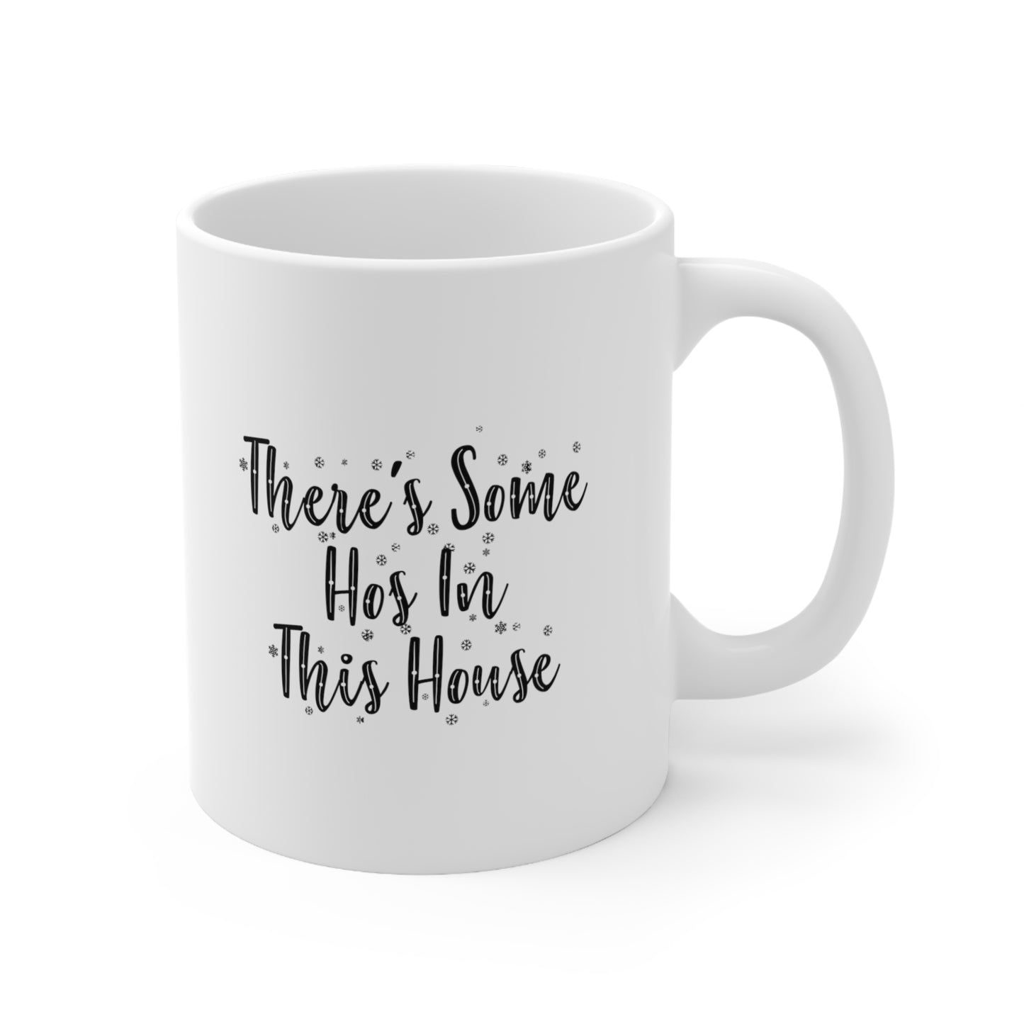 There's some hos in this house Coffee Mug 11oz