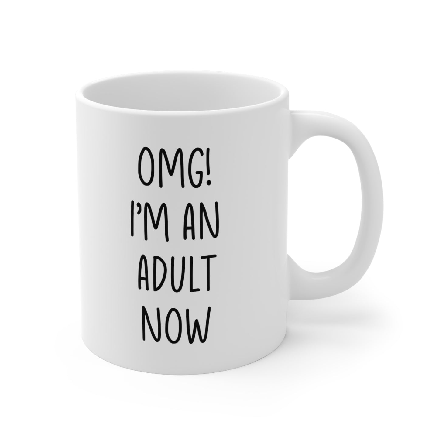 OMG I Am An Adult Now Coffee Mug 11oz
