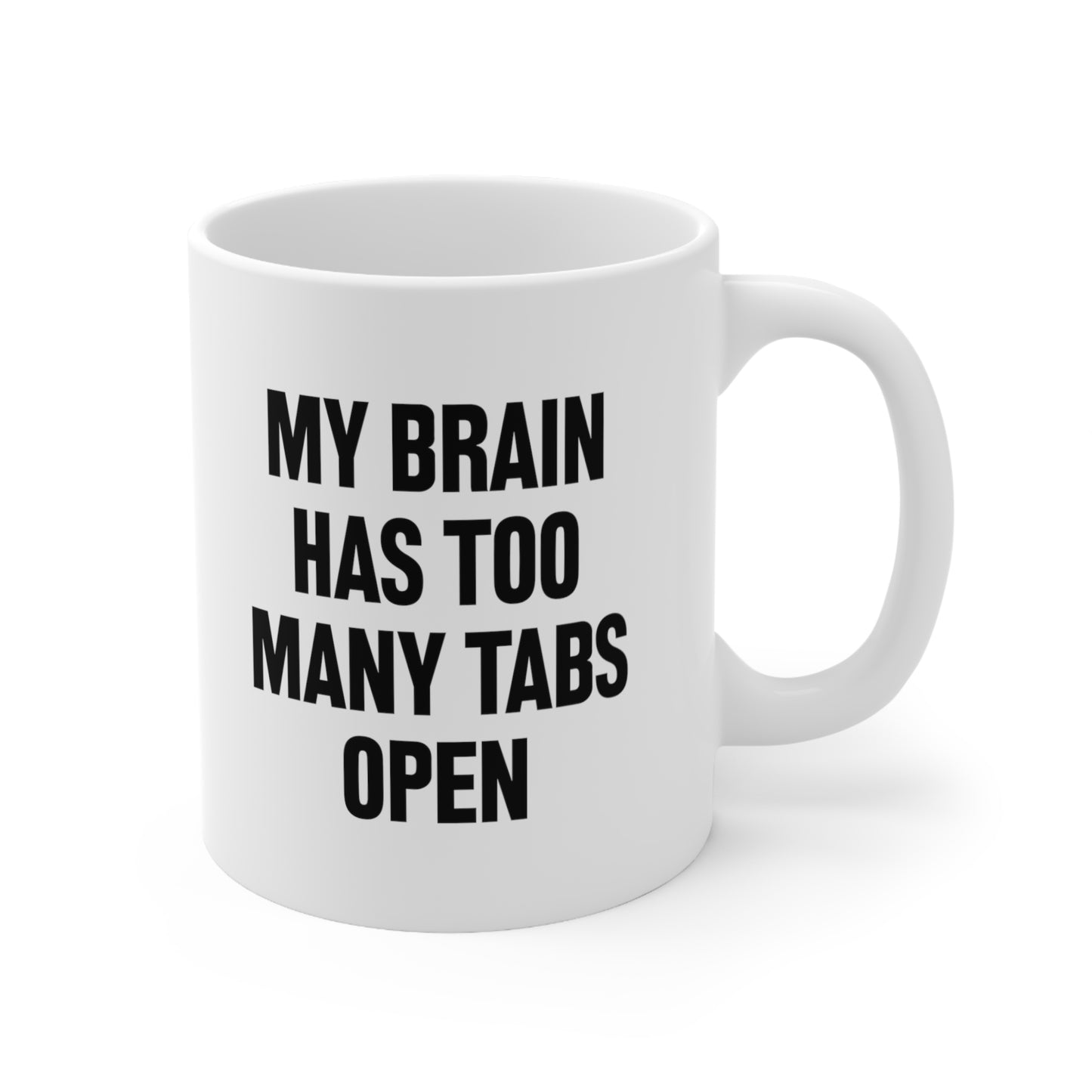 My Brain Has Too Many Tabs Open Coffee Mug 11oz