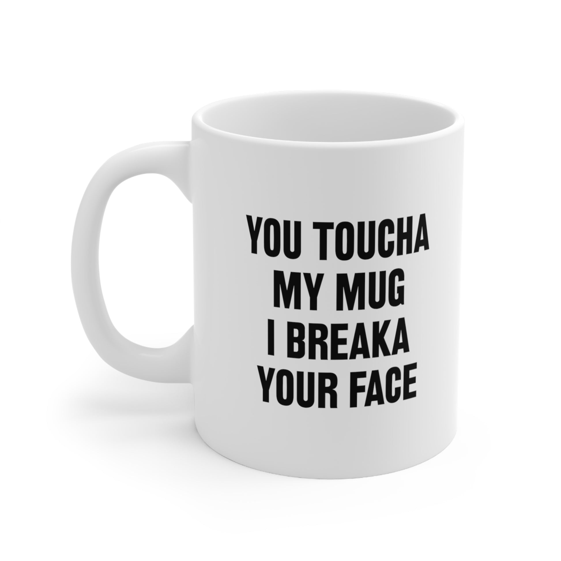 You Toucha My Mug I Breaka Your Face Coffee Cup