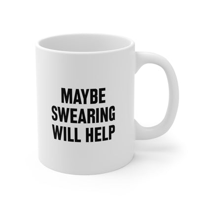 Maybe Swearing Will Help Coffee Mug 11oz