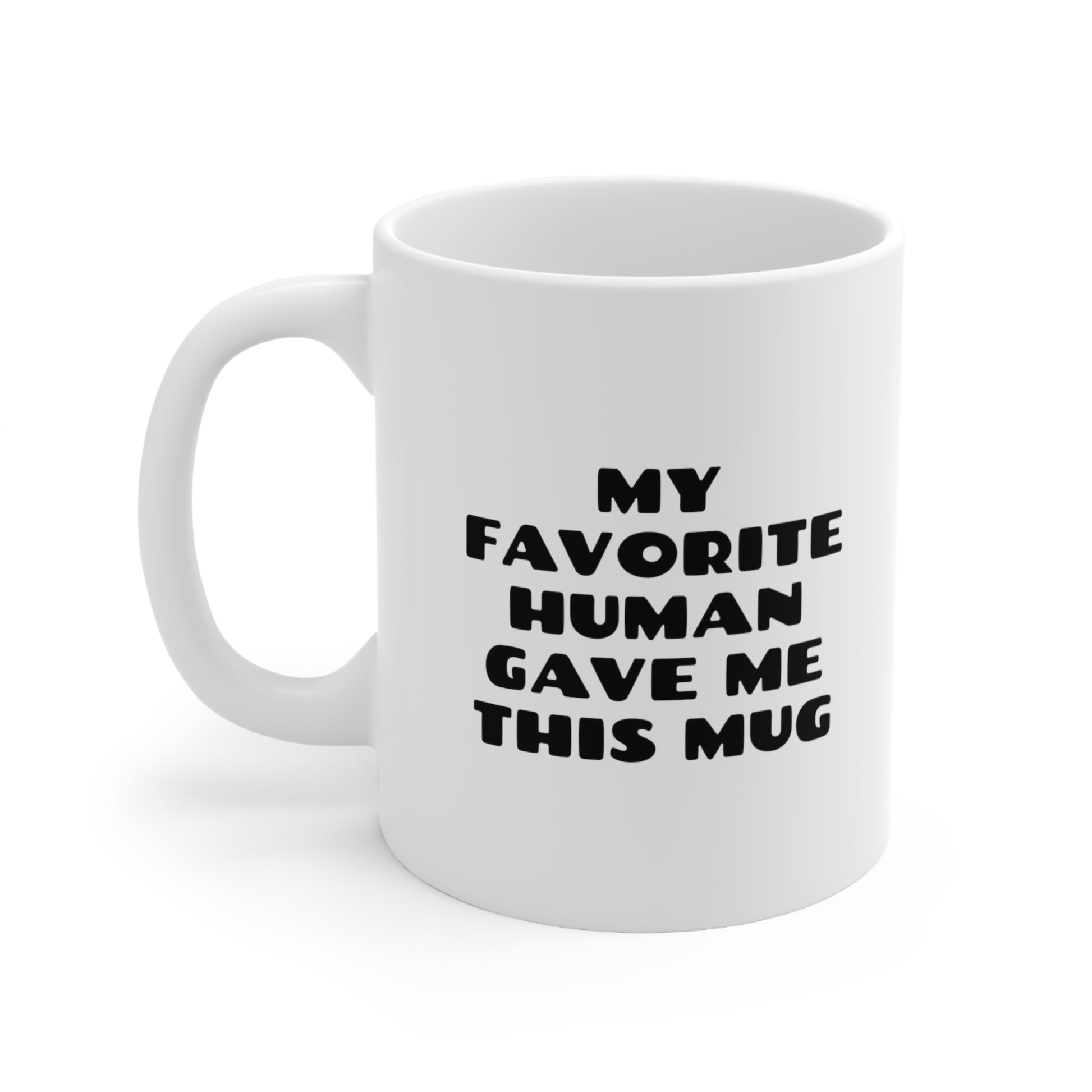 My Favorite Human Gave Me This Mug Coffee Cup