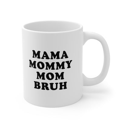 Mama Mommy Mom Bruh Coffee Mug 11oz