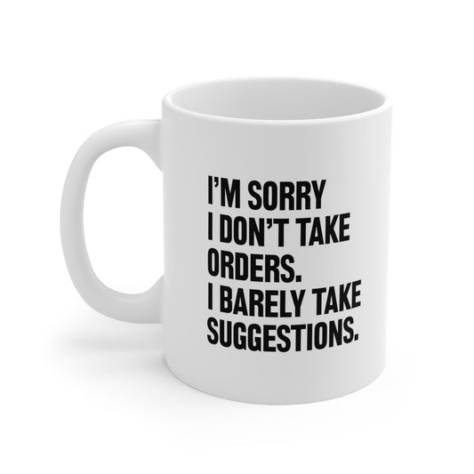 I don't take orders i barely take suggestions Coffee Mug