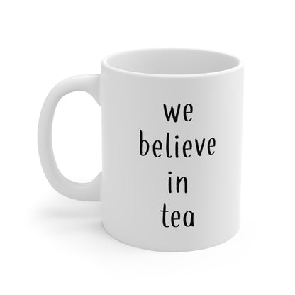 We Believe in Tea Mug