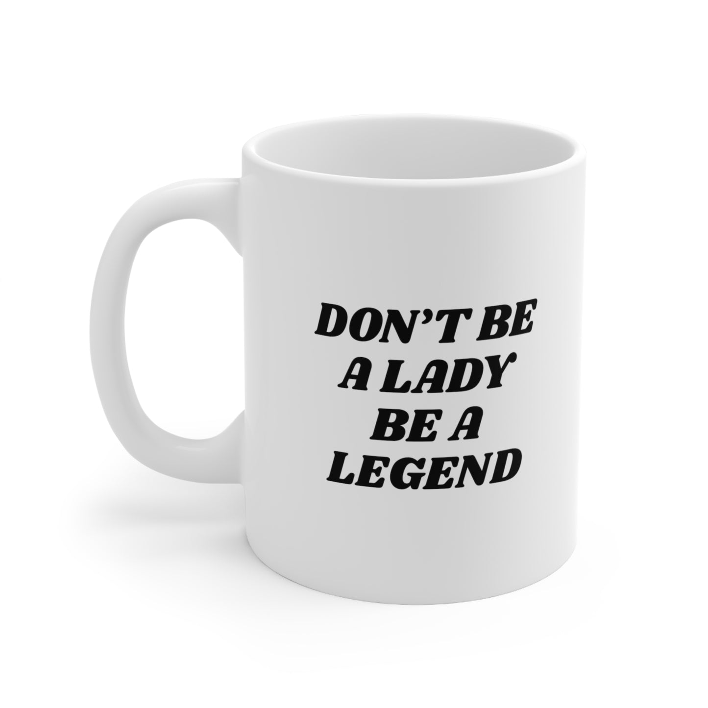 Don't be a lady be a legend Mug